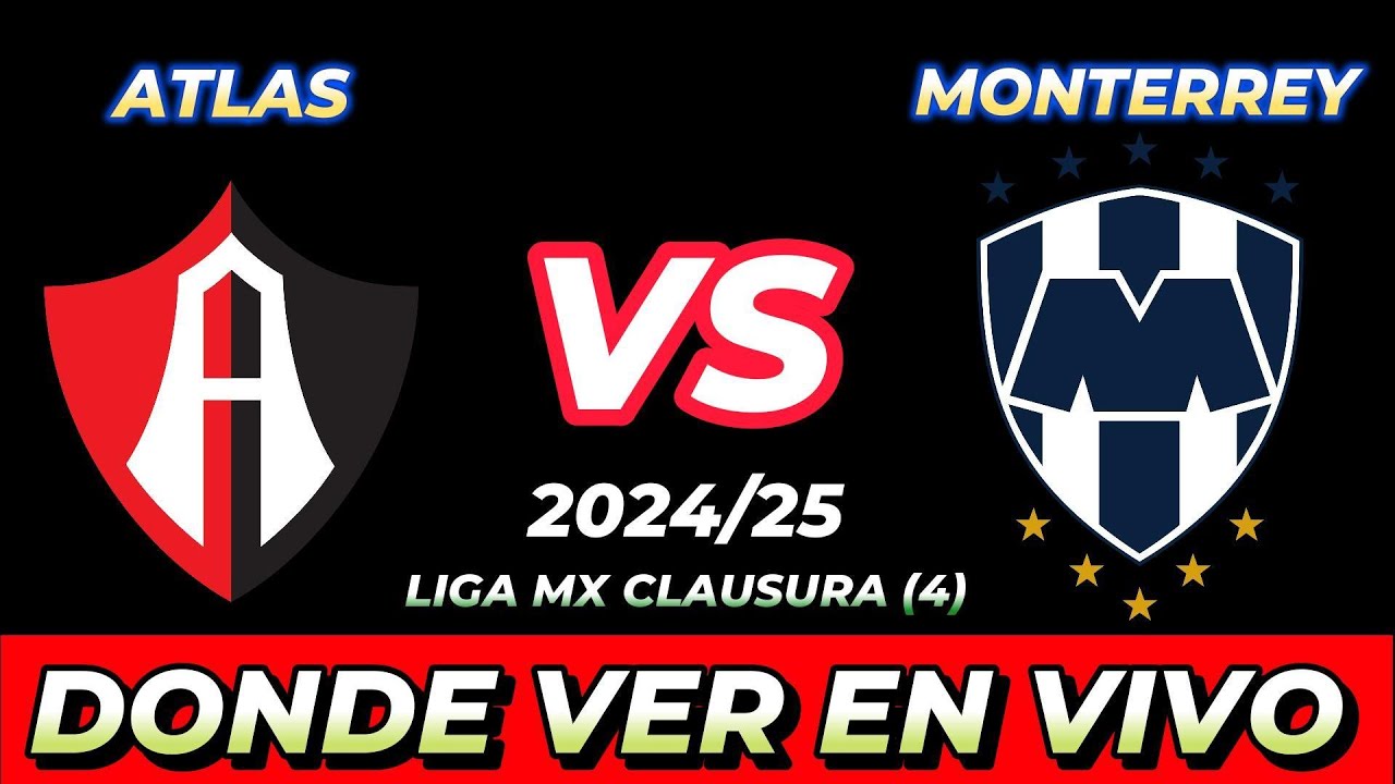 ATLAS VS MONTERREY DÓNDE VER EN VIVO FECHA HORA HORARIO CUANDO JUEGAN ...