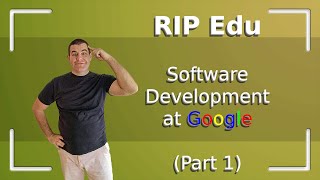 RIP Edu - Software Development at Google (Part 1/4) screenshot 3