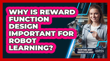 Why Is Reward Function Design Important For Robot Learning?