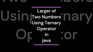 Java for Beginners #33  Larger of Two Numbers Using Ternary Operator