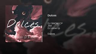 Dulces - DJ SNOW CP & JLHH (Audio Oficial)