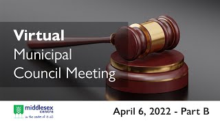 April 6, 2022 - Middlesex Centre Council Meeting - Part B
