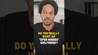 Do you really want an "open minded" girlfriend?