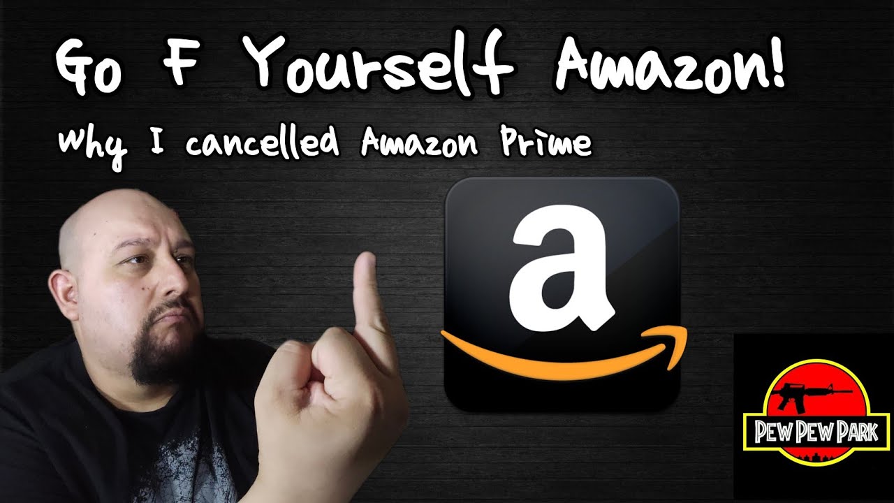 Go F Yourself  Amazon! (Why I Cancelled Amazon Prime.)