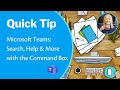 Microsoft Teams-Quick Tip: How to Use the Command Box; Searching in Teams with the Command Box