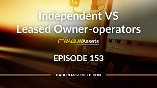 Independent Owner Operator vs. Leased Owner Operator | Haulin Assets 153