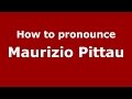 How to pronounce maurizio pittau italianireland  pronouncenamescom