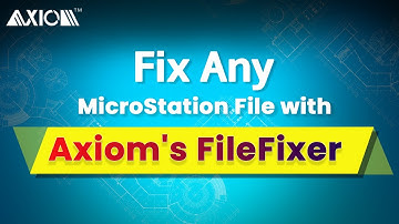 Axiom - Fix Any MicroStation File with Axiom