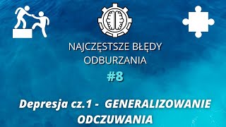 Najczęstsze błędy Odburzania odc.8  DEPRESJA CZ.1  Generalizowanie Odczuwania