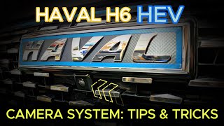 Haval H6 HEV: Camera System Tips and Tricks