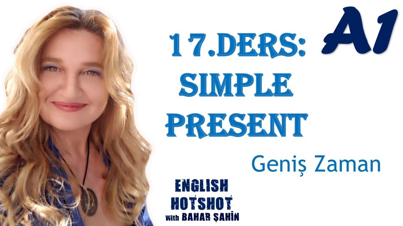 SIFIRDAN İNGİLİZCE 17.DERS SIMPLE PRESENT - GENİŞ ZAMAN
