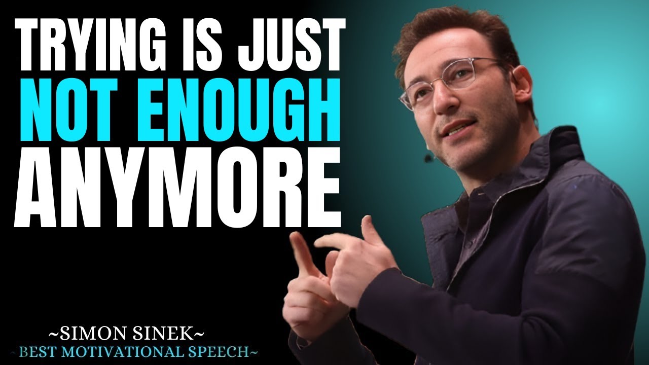 Trying is Just Not Enough Anymore || Best Motivational Speech By Simon Sinek