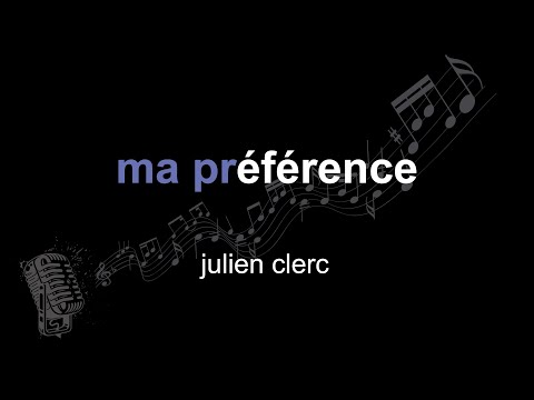 julien clerc | ma préférence | lyrics | paroles | letra |