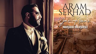 Aram Serhad - Yar Aman [Official Music]