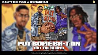 Ralfy The Plug & ItsManMan - Put Some Sh*t On [Official Audio]