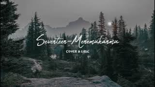 Menemukanmu - Seventeen (Lirik & Cover) lirik kini ku menemukanmu #cover  #menemukanmu