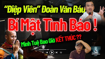 (Phần 14) Bí mật tình báo về Đoàn Văn Báu và Lê Anh Tú (Thích Minh Tuệ) chưa từng tiết lộ