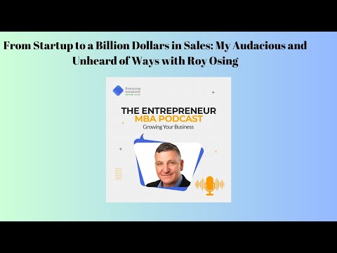 From Startup to a Billion Dollars in Sales: My Audacious and Unheard of Ways with Roy Osing