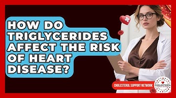 How Do Triglycerides Affect the Risk of Heart Disease? - Cholesterol Support Network