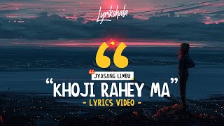 Video thumbnail of "Jyasang Limbu - Khoji Rahey Ma (Lyrics Video)"