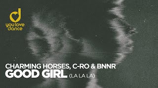 Charming Horses, C-Ro & Don Bnnr - Good Girl (La La La)