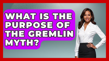 What Is The Purpose Of The Gremlin Myth? - Exploring Ancient Myths