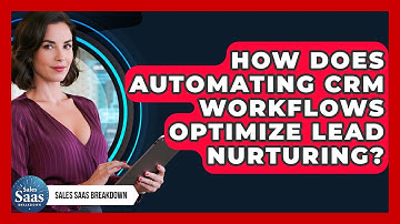 How Does Automating CRM Workflows Optimize Lead Nurturing? - Sales Saas Breakdown