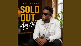 Sold Out, Am Ok