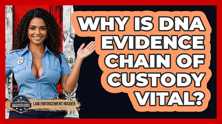 Why Is DNA Evidence Chain Of Custody Vital? - Law Enforcement Insider