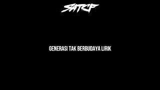 SATCF - Generasi Tak Berbudaya Lirik