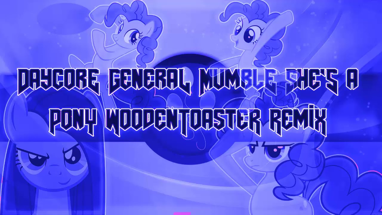 Daycore General Mumble - She's A Pony [WoodenToaster Remix]