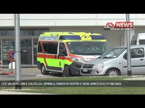 «C'E' UN UOMO CON IL COLTELLO», SEMINA IL PANICO IN CENTRO E VIENE ARRESTATO | 17/06/2024