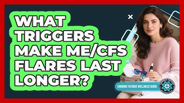 What Triggers Make ME/CFS Flares Last Longer?