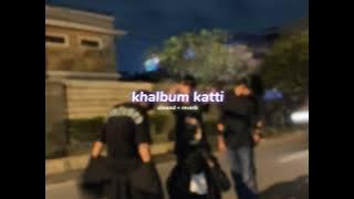 khalbum katti ( s l o w e d   r e v e r b ) | lilvibe