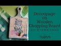 Decoupage on wooden chopping board home decor simplypretty creations