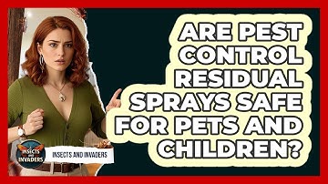 Are Pest Control Residual Sprays Safe For Pets And Children? - Insects and Invaders
