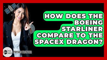 How Does The Boeing Starliner Compare To The SpaceX Dragon? - Physics Frontier