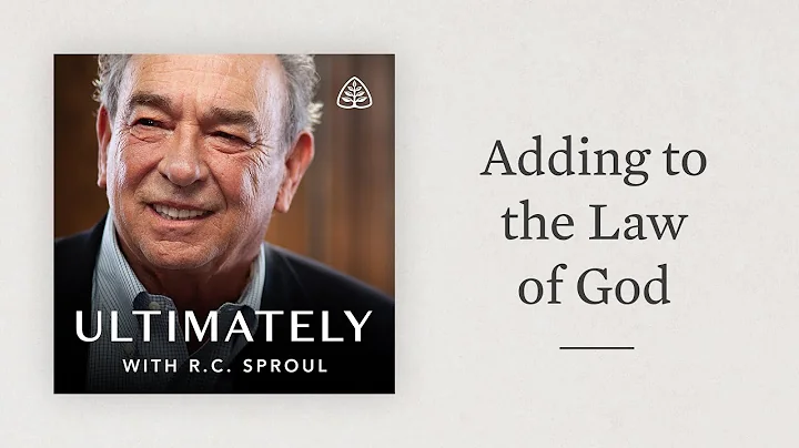 Adding to the Law of God: Ultimately with R.C. Sproul