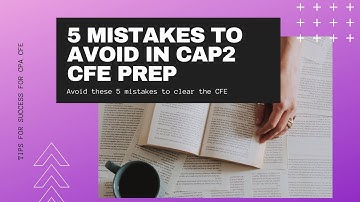 Avoid these 5 mistakes in Capstone2. Efficient preparation for CPA CFE.