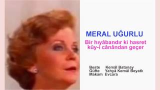 Meral Uğurlu Bir Hıyâbandır Ki Hasret Kûy - I Cânândan Geçer