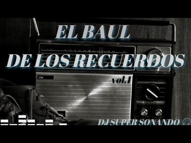 # EL BAUL DE LOS RECUERDOS 💿 | DJ SUPER SONANDO 🎧 class=