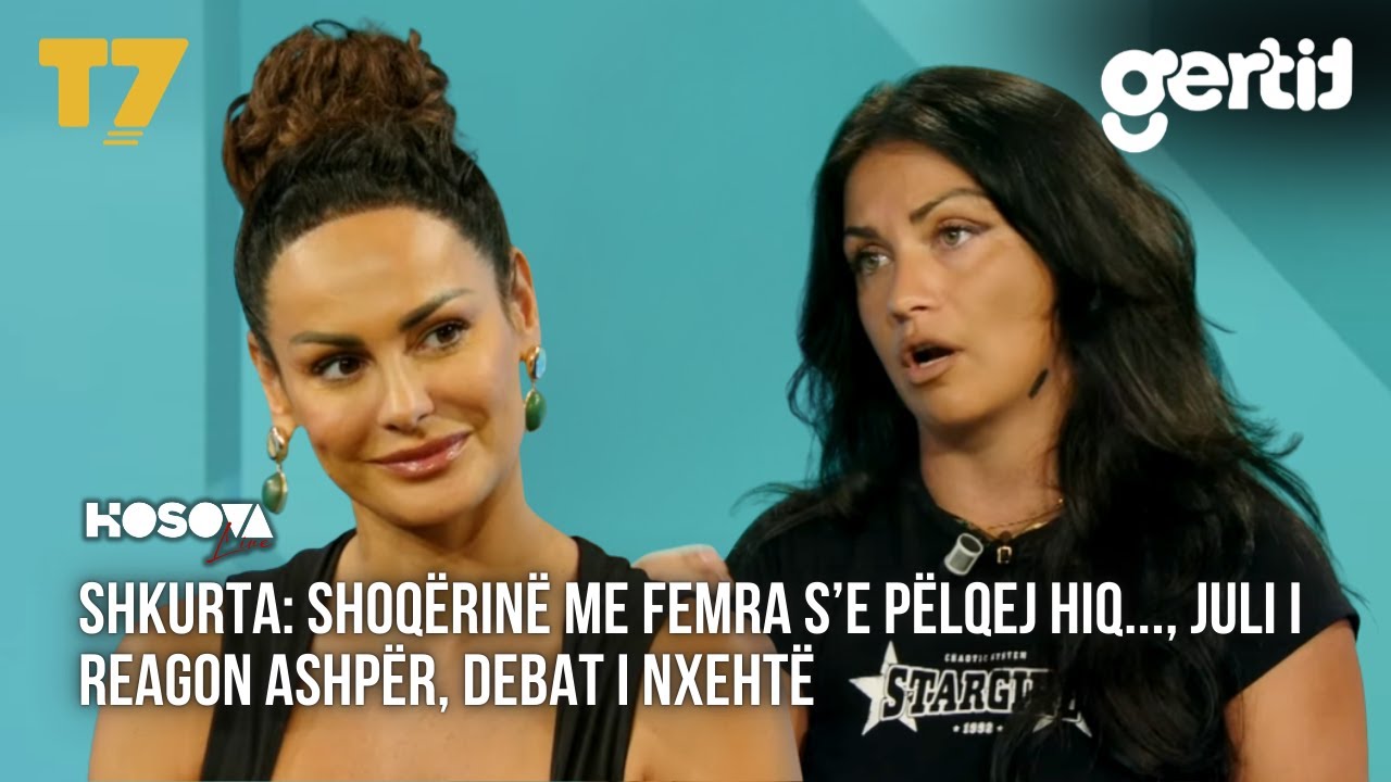 Shkurta - Shoqërinë me femra NUK E PËLQEJ HIQ..., Juli i reagon ashpër, DEBAT I NXEHTË | KOSOVA LIVE