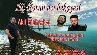 Iki Dostun Aci Heyati - Akif Bibiheybət 2021 Hesennen Kenanin Xatiresine . Allah Rehmet Elesin