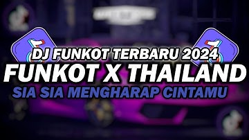 DJ FUNKOT X THAILAND SIA SIA MENGHARAP CINTAMU | DJ FUNKOT TERBARU 2024 FULL BASS KENCENG