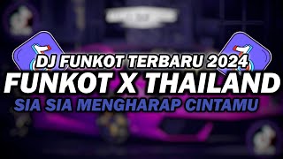 DJ FUNKOT X THAILAND SIA SIA MENGHARAP CINTAMU DJ FUNKOT TERBARU 2024 FULL BASS KENCENG