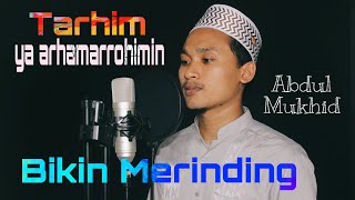 TARHIM  SUBUH YA ARHAMARROHIMIN || Abdul Mukhid Al Hafidz || Bikin Adem Hati di waktu Subuh