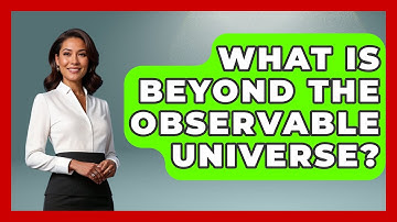 What Is Beyond The Observable Universe? - Physics Frontier