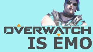 Overwatch is Emo