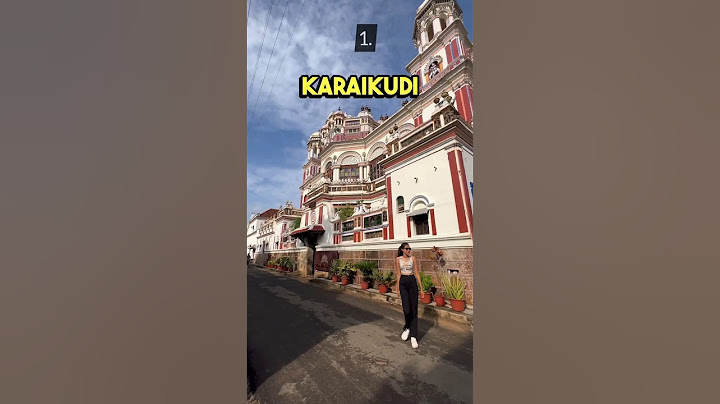 10 Things you shouldn’t miss in Karaikudi #travel #itinerary #tamil #karaikudi