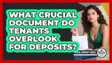 What Crucial Document Do Tenants Overlook For Deposits? - Rental Property Gurus